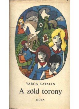 Varga Katalin - A zöld torony Varga Katalin - A zöld torony, Budapest 1978 antikvár könyv