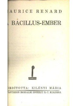 Renard, Maurice - A Bacillus-ember Renard, Maurice - A Bacillus-ember, Budapest 0 antikvár könyv
