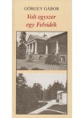 Görgey Gábor - Volt egyszer egy Felvidék