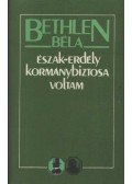 Bethlen Béla - Észak-Erdély kormánybiztosa voltam