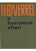 Gazsi József,Pintér István - Fegyverrel a fasizmus ellen