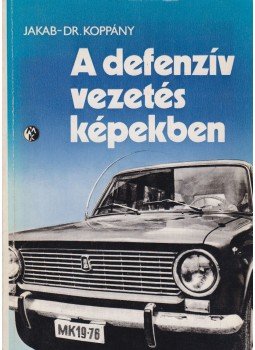 Jakab Ferenc, Dr. Koppány Géza - A defenzív vezetés képekben Jakab Ferenc, Dr. Koppány Géza - A defenzív vezetés képekben, Budapest 1976 antikvár könyv