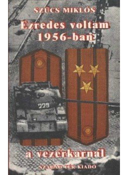 Szücs Miklós - Ezredes voltam 1956-ban a vezérkarnál Szücs Miklós - Ezredes voltam 1956-ban a vezérkarnál, Budapest 1989 antikvár könyv