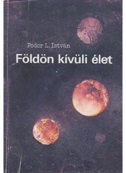 Fodor L. István - Földön kívüli élet Fodor L. István - Földön kívüli élet, Budapest 1984 antikvár könyv