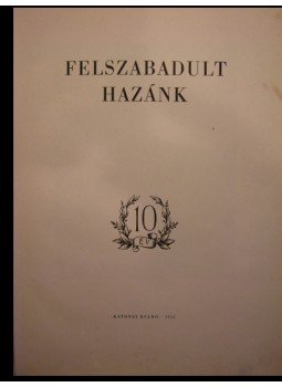 Több szerző - Felszabadult hazánk Több szerző - Felszabadult hazánk, 1955 antikvár könyv