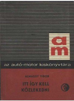 Almássy Tibor - Itt így kell közlekedni