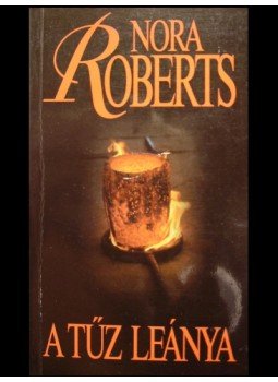 Nora Roberts - A tűz leánya Nora Roberts - A tűz leánya, 2000 antikvár könyv