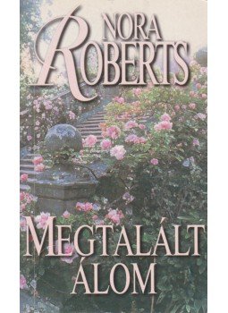 Nora Roberts - Megtalált álom Nora Roberts - Megtalált álom, Budapest 2002 antikvár könyv