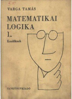 Varga Tamás - Matemetikai logika 1. kezdőknek Varga Tamás - Matemetikai logika 1. kezdőknek, Budapest 1966 antikvár könyv