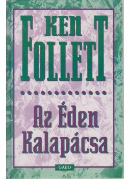 Ken Follett - Az Éden Kalapácsa Ken Follett - Az Éden Kalapácsa, Budapest 1999 antikvár könyv