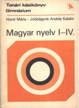 Honti Mária - Jobbágyné András Katalin - Magyar nyelv I-IV., Budapest 1988 antikvár könyv