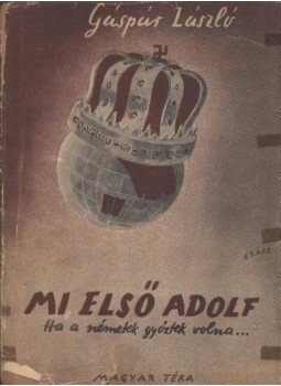 Gáspár László - Mi, I. Adolf Gáspár László - Mi, I. Adolf, Budapest 1945 antikvár könyv