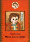 Erich Kästner - Mama nincs otthon