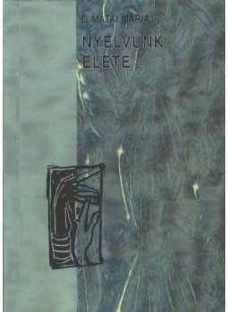 D. Mátai Mária - Nyelvünk élete D. Mátai Mária - Nyelvünk élete, Budapest 1994 antikvár könyv