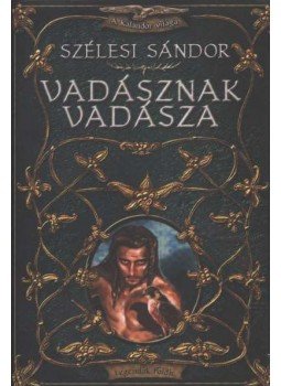 Szélesi Sándor - Vadásznak vadásza Szélesi Sándor - Vadásznak vadásza, Budapest 2002 antikvár könyv