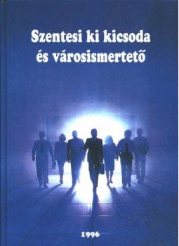Bodrits István - Szentesi ki kicsoda és városismertető 1996 Bodrits István - Szentesi ki kicsoda és városismertető 1996, Szentes 1996 antikvár könyv