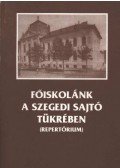 T. Molnár Gizella (szerk.) - Főiskolánk a szegedi sajtó tükrében