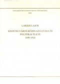 Labádi Lajos - Szentes város közigazgatása és politikai élete 1849-1918
