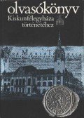 Iványosi- Szabó Tibor - Olvasókönyv Kiskunfélegyháza történetéhez
