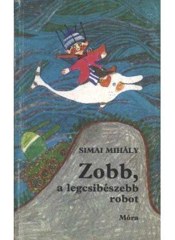 Simai Mihály - Zobb, a legcsibészebb robot Simai Mihály - Zobb, a legcsibészebb robot, Budapest 1986 antikvár könyv