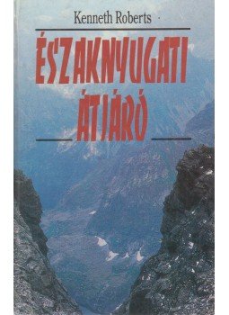 Kenneth Roberts - Északnyugati átjáró Kenneth Roberts - Északnyugati átjáró, Budapest 1992 antikvár könyv