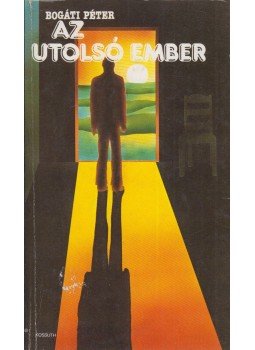 Bogáti Péter - Az utolsó ember Bogáti Péter - Az utolsó ember, Budapest 1982 antikvár könyv