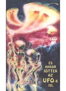 Trethon Judit - És akkor jöttek az UFO-k III. Trethon Judit - És akkor jöttek az UFO-k III., Budapest 1991 antikvár könyv