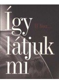 Boros Zoltán,Juhász Attila,Oláh Vera,Varga Erika,Kovács Anett,Horváth Réka,Győri Zoltán,Pintér László - Így látjuk mi