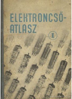 Magyari Béla - Elektroncső-atlasz I. Magyari Béla - Elektroncső-atlasz I., Budapest 1958 antikvár könyv