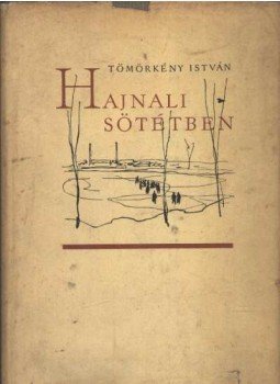 Tömörkény István - Hajnali sötétben Tömörkény István - Hajnali sötétben, Budapest 1958 antikvár könyv