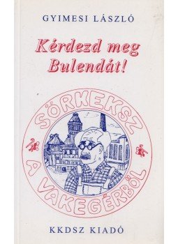 Gyimesi László - Kérdezd meg Bulendát!