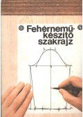 Dán Zoltán,Deákfalvi Sarolta - Fehérneműkészítő szakrajz