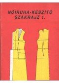 Benkő Istvánné - Deákfalvi Sarolta - Nőiruha-készítő szakrajz 1.
