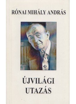 Rónai Mihály András - Újvilági utazás Rónai Mihály András - Újvilági utazás, Budapest 0 antikvár könyv