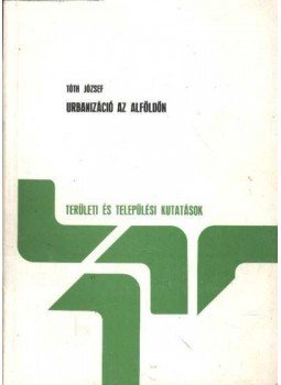 Tóth József - Urbanizáció az alföldön (dedikált) Tóth József - Urbanizáció az alföldön (dedikált), Budapest 1988 antikvár könyv