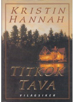 Kristin Hannah - Titkok tava Kristin Hannah - Titkok tava, Budapest 2004 antikvár könyv