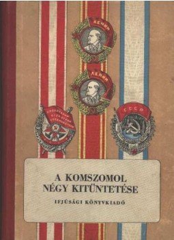 Szmirnov, I. - A komszomol négy kitüntetése Szmirnov, I. - A komszomol négy kitüntetése, Budapest 1953 antikvár könyv