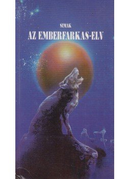 Simak, Clifford D. - Az emberfarkas-elv Simak, Clifford D. - Az emberfarkas-elv, Budapest 1994 antikvár könyv
