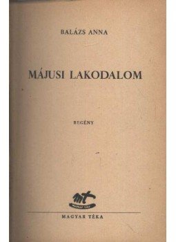 Balázs Anna - Májusi lakodalom Balázs Anna - Májusi lakodalom, Budapest 1947 antikvár könyv