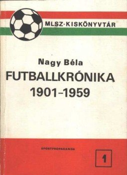 Nagy Béla - Futballkrónika 1901-1959 Nagy Béla - Futballkrónika 1901-1959, Budapest 1981 antikvár könyv