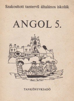 Horváth József, Világi Gyuláné, Botos Tiborné Dr., Stephanides Éva, Közéki Béláné - Angol 5. Horváth József, Világi Gyuláné, Botos Tiborné Dr., Stephanides Éva, Közéki Béláné - Angol 5., Budapest 1985 antikvár könyv