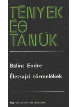 Bálint Endre - Életrajzi törmelékek Bálint Endre - Életrajzi törmelékek, Budapest 1984 antikvár könyv