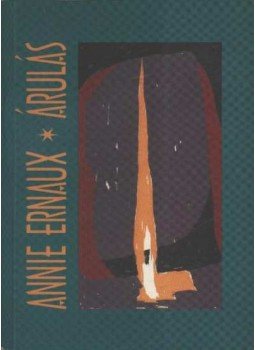 Ernaux, Annie - Árulás / Egy asszony Ernaux, Annie - Árulás / Egy asszony, Budapest 1997 antikvár könyv