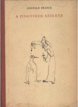 Anatole France - A pinguinek szigete Anatole France - A pinguinek szigete, Budapest 1912 antikvár könyv