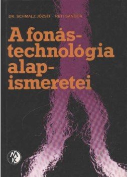 Dr. Schmalz József, Réti Sándor - A fonástechnológia alapismeretei Dr. Schmalz József, Réti Sándor - A fonástechnológia alapismeretei, Budapest 1984 antikvár könyv