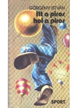 Görgényi István - Itt a piros, hol a piros Görgényi István - Itt a piros, hol a piros, Budapest 1985 antikvár könyv