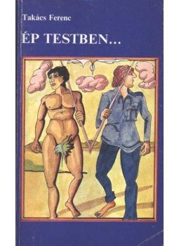 Takács Ferenc - Ép testben... Takács Ferenc - Ép testben..., Budapest 1979 antikvár könyv