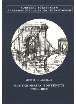 Gergely András - Magyarország története (1790-1918) Gergely András - Magyarország története (1790-1918), Budapest 1990 antikvár könyv
