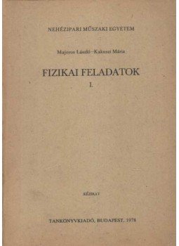 Majoros László, Kakuszi Mária - Fizikai feladatok I. Majoros László, Kakuszi Mária - Fizikai feladatok I., Budapest 1978 antikvár könyv