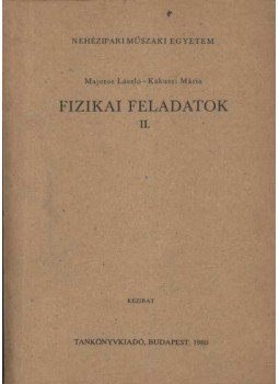 Majoros László, Kakuszi Mária - Fizikai feladatok II. Majoros László, Kakuszi Mária - Fizikai feladatok II., Budapest 1980 antikvár könyv